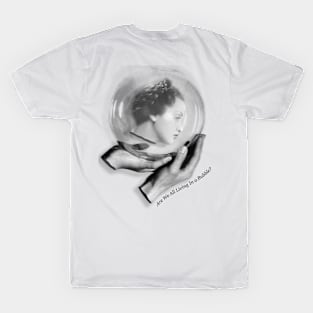 Are we all living in a bubble? T-Shirt